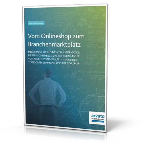 Arvato Systems GmbH: B2B E-Commerce Reifegradmodell: Vom Onlineshop zum Branchenmarktplatz