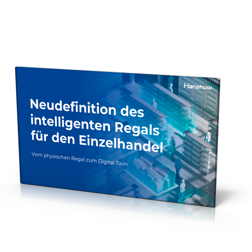 Hanshow: Neudefinition des intelligenten Regals für den Einzelhandel: Vom physischen Regal zum Digital Twin