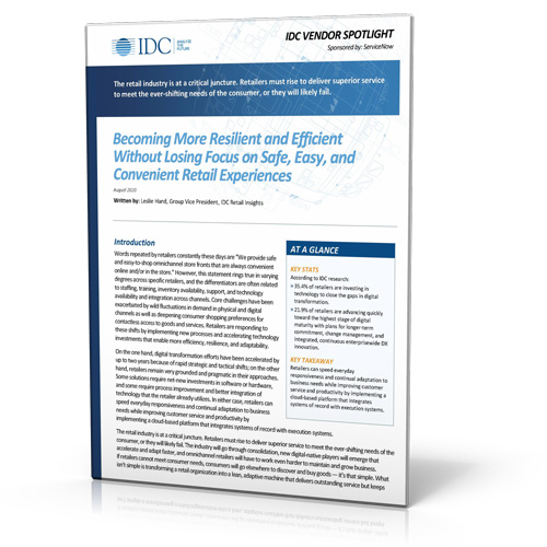 IDC sponsored by ServiceNow: Becoming more Resilient and Efficient Without Losing Focus on Safe, Easy, and Convenient Retail Experiences