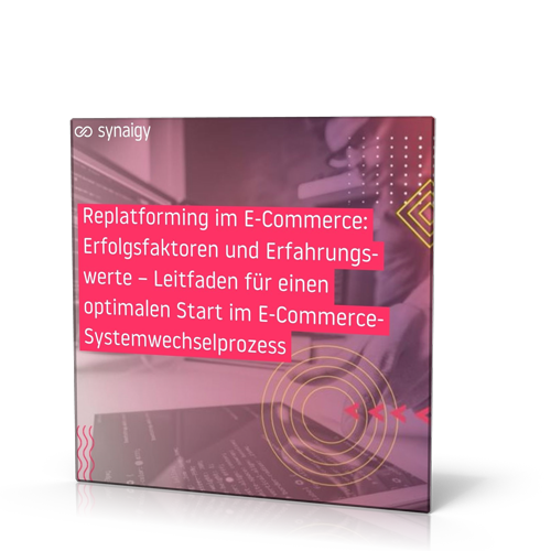 synaigy: Replatforming im E-Commerce: Erfolgsfaktoren und Erfahrungswerte – Leitfaden für einen optimalen Start im E-Commerce-Systemwechselprozess
