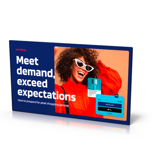 worldpay: Meet demand, exceed expectations- How to prepare for peak shopping periods