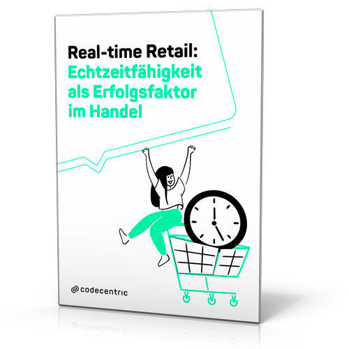 codecentric AG: Real-time Retail: Echtzeitfähigkeit als Erfolgsfaktor im Handel
