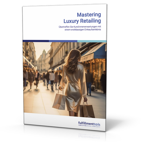 fulfillmenttools: Mastering Luxury Retailing – Übertreffen Sie Kund:innenerwartungen mit einem erstklassigen Einkaufserlebnis
