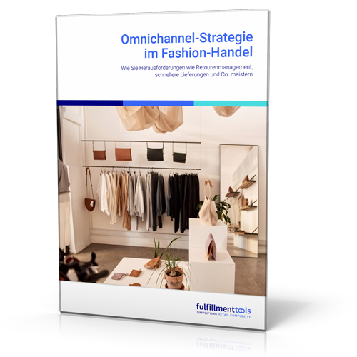 fulfillmenttools: Omnichannel-Strategie im Fashion-Handel – Wie Sie Herausforderungen wie Retourenmanagement, schnellere Lieferungen und Co. meistern