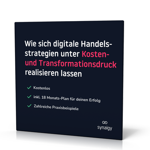 synaigy: Wie sich digitale Handelsstrategien unter Kosten- und Transformationsdruck realisieren lassen