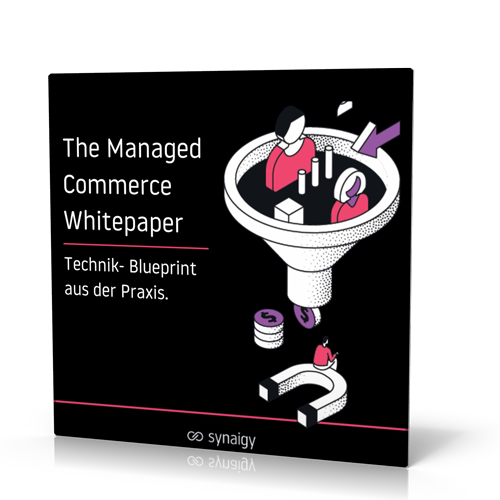 synaigy: The Managed Commerce Whitepaper – Technik-Blueprint aus der Praxis